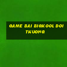 game bai bigkool doi thuong