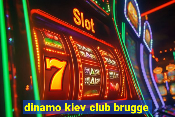 dinamo kiev club brugge