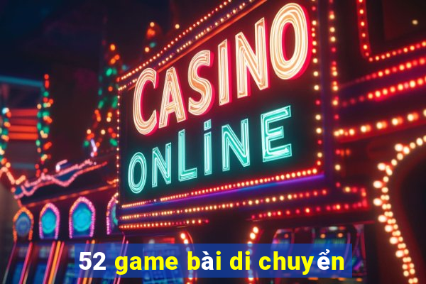 52 game bài di chuyển