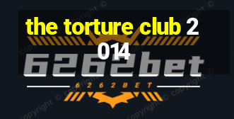 the torture club 2014