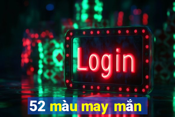 52 màu may mắn