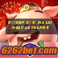 dự đoán xổ số gia lai ngày 26 tháng 5