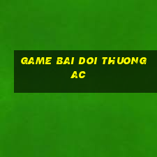 game bai doi thuong ac