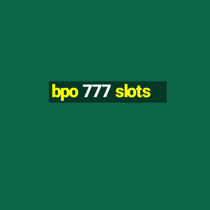 bpo 777 slots