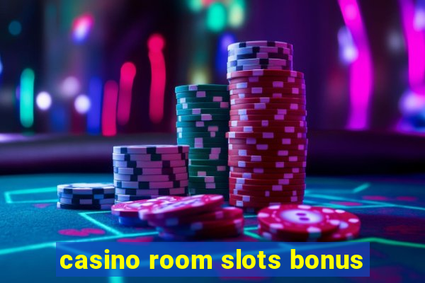 casino room slots bonus