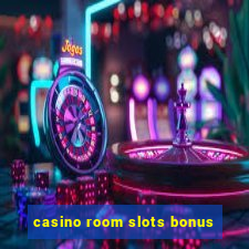 casino room slots bonus