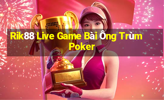 Rik88 Live Game Bài Ông Trùm Poker