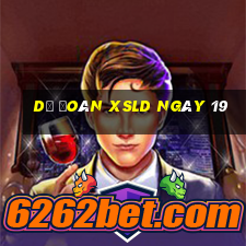 Dự đoán XSLD ngày 19