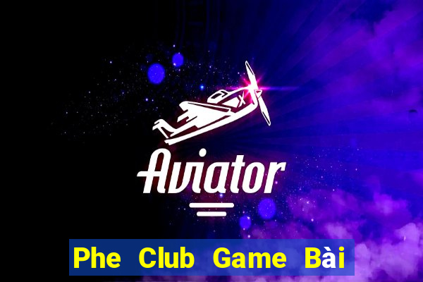 Phe Club Game Bài Trên Máy Tính