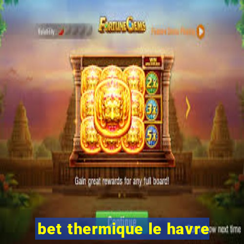 bet thermique le havre