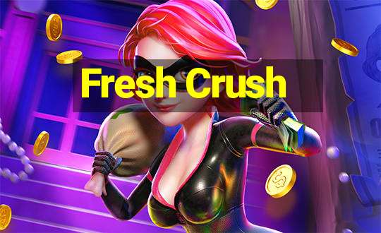 Fresh Crush