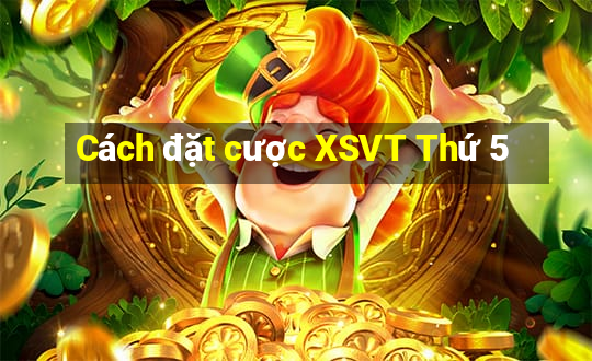 Cách đặt cược XSVT Thứ 5