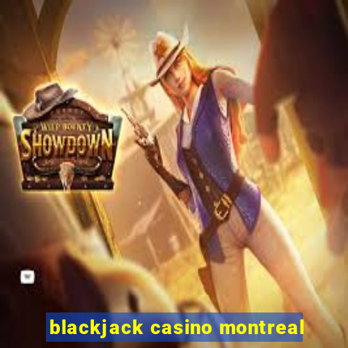 blackjack casino montreal