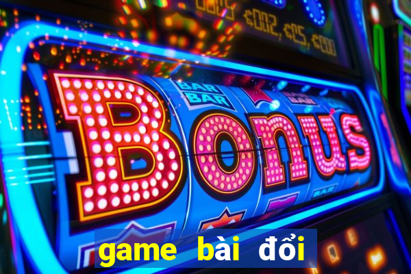 game bài đổi thưởng lớn nhất việt nam