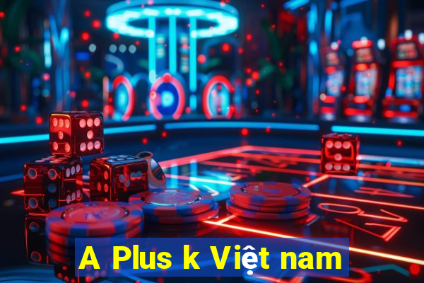 A Plus k Việt nam