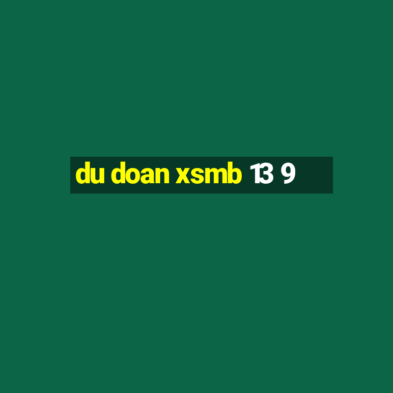 du doan xsmb 13 9