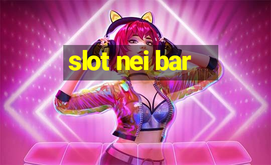 slot nei bar