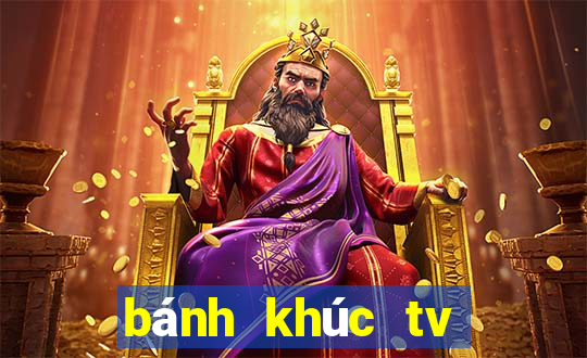 bánh khúc tv trực tiếp