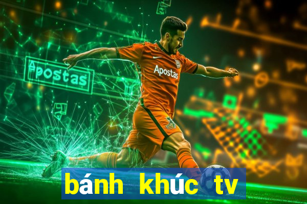 bánh khúc tv trực tiếp