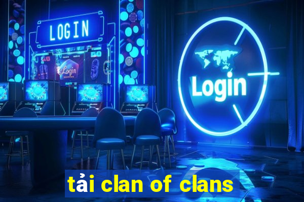 tải clan of clans