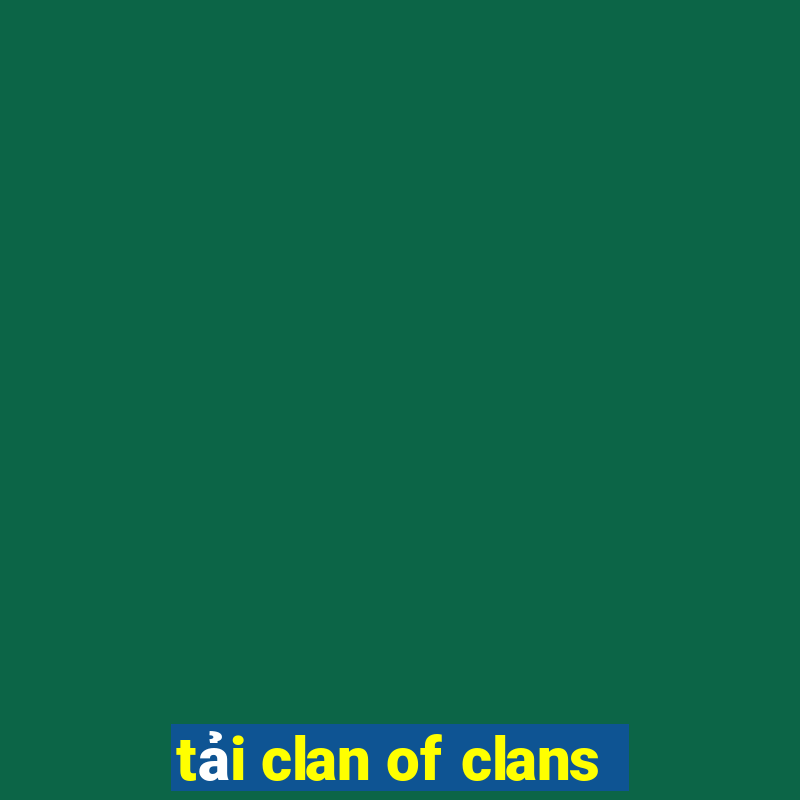 tải clan of clans