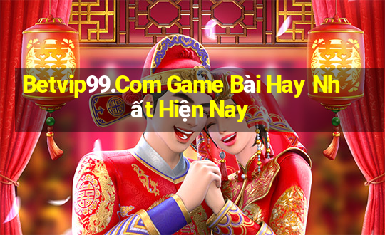 Betvip99.Com Game Bài Hay Nhất Hiện Nay