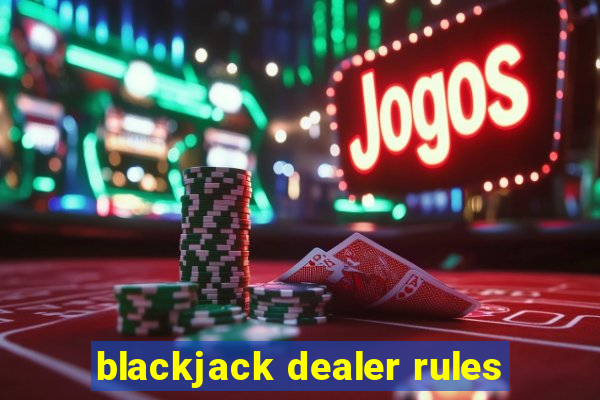 blackjack dealer rules