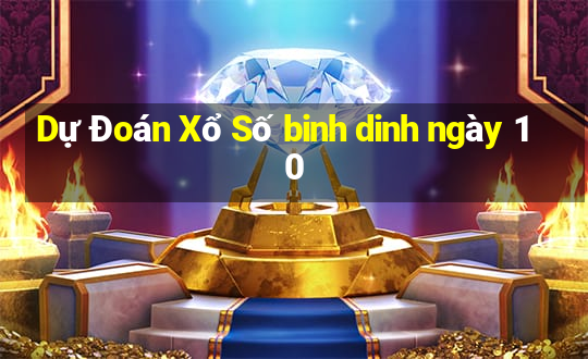 Dự Đoán Xổ Số binh dinh ngày 10