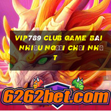 Vip789 Club Game Bài Nhiều Người Chơi Nhất