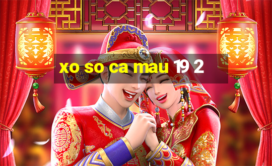 xo so ca mau 19 2