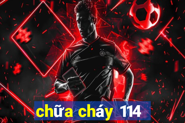 chữa cháy 114