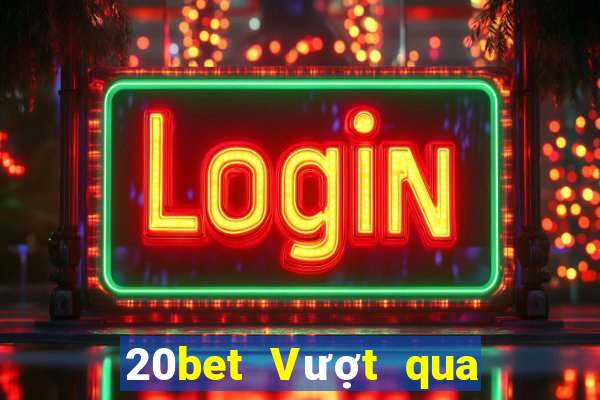 20bet Vượt qua các lá game bài