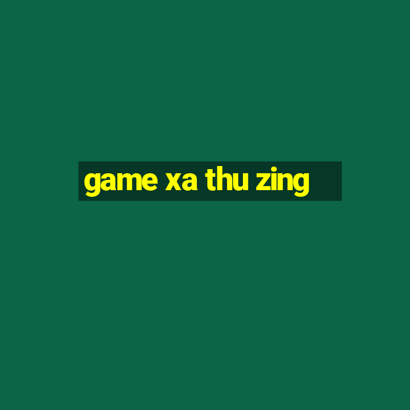 game xa thu zing