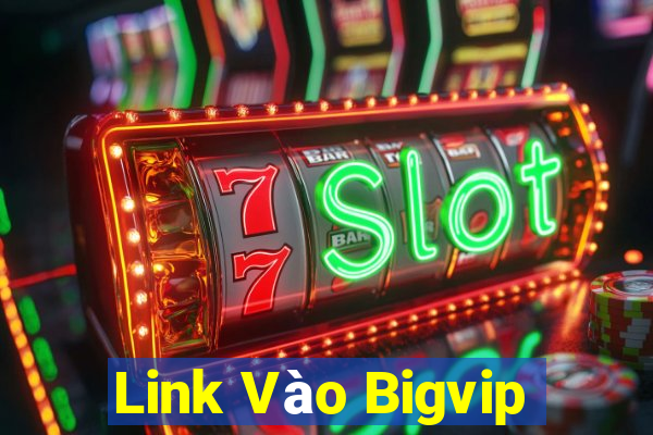 Link Vào Bigvip