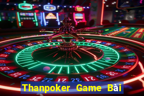 Thanpoker Game Bài Online Uy Tín