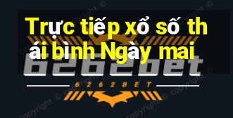 Trực tiếp xổ số thái bình Ngày mai