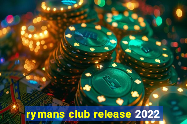 rymans club release 2022