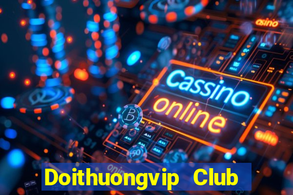 Doithuongvip Club Game Bài Online Hay