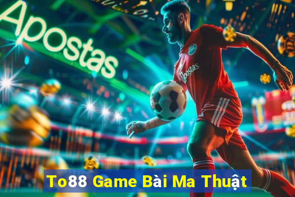 To88 Game Bài Ma Thuật