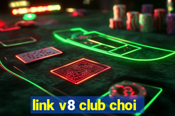 link v8 club choi