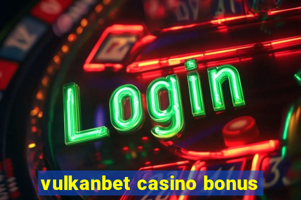 vulkanbet casino bonus