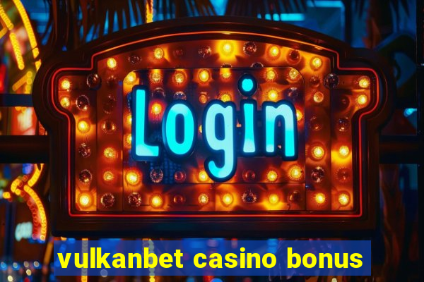 vulkanbet casino bonus