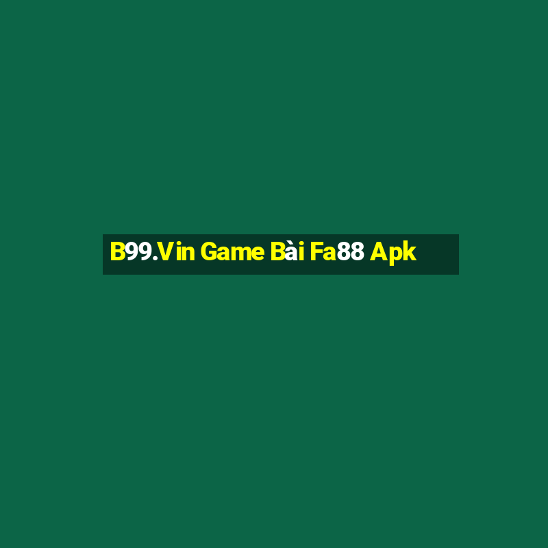 B99.Vin Game Bài Fa88 Apk