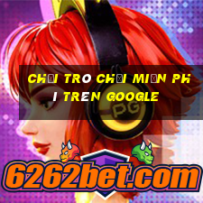 chơi trò chơi miễn phí trên google