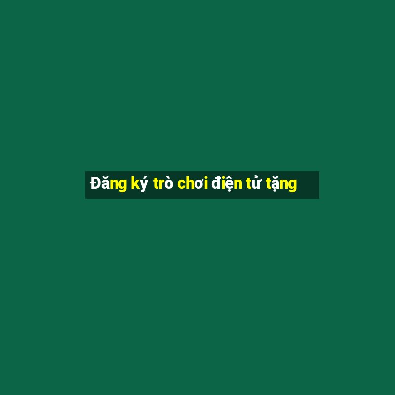 Đăng ký trò chơi điện tử tặng