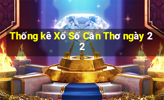 Thống kê Xổ Số Cần Thơ ngày 22