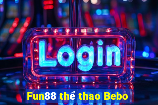 Fun88 thể thao Bebo