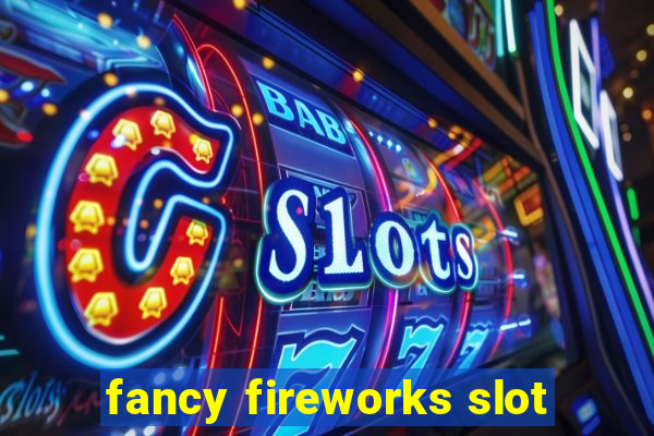 fancy fireworks slot