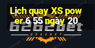 Lịch quay XS power 6 55 ngày 20