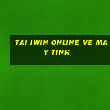 tai iwin online ve may tinh